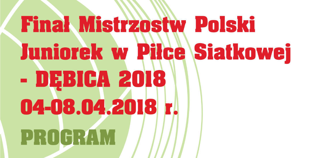 Finał Mistrzostw Polski Juniorek w Piłce Siatkowej - Dębica 2018